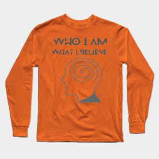 Who I am What I believe Long Sleeve T-Shirt